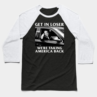 Trump Get In Loser We're Taking America Back Baseball T-Shirt